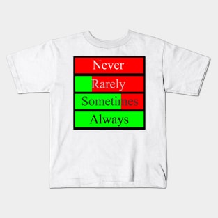 Never Rarely Somitimes Always Kids T-Shirt